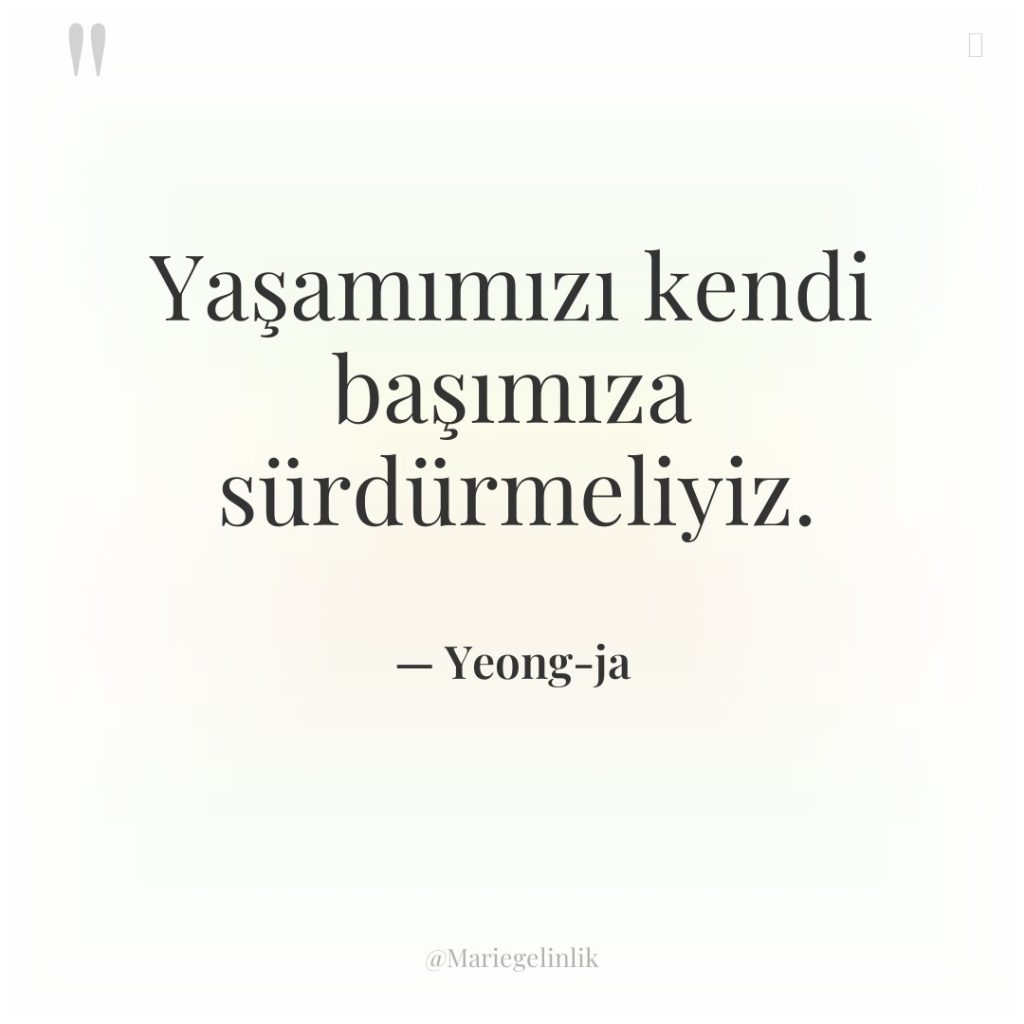 Yaşamımızı kendi başımıza sürdürmeliyiz.