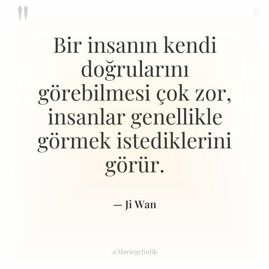 Bir insanın kendi doğrularını görebilmesi çok zor, insanlar genellikle görmek…