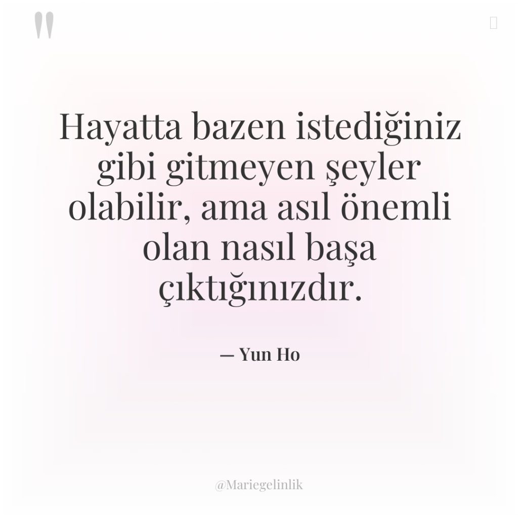 Hayatta bazen istediğiniz gibi gitmeyen şeyler olabilir, ama asıl önemli…