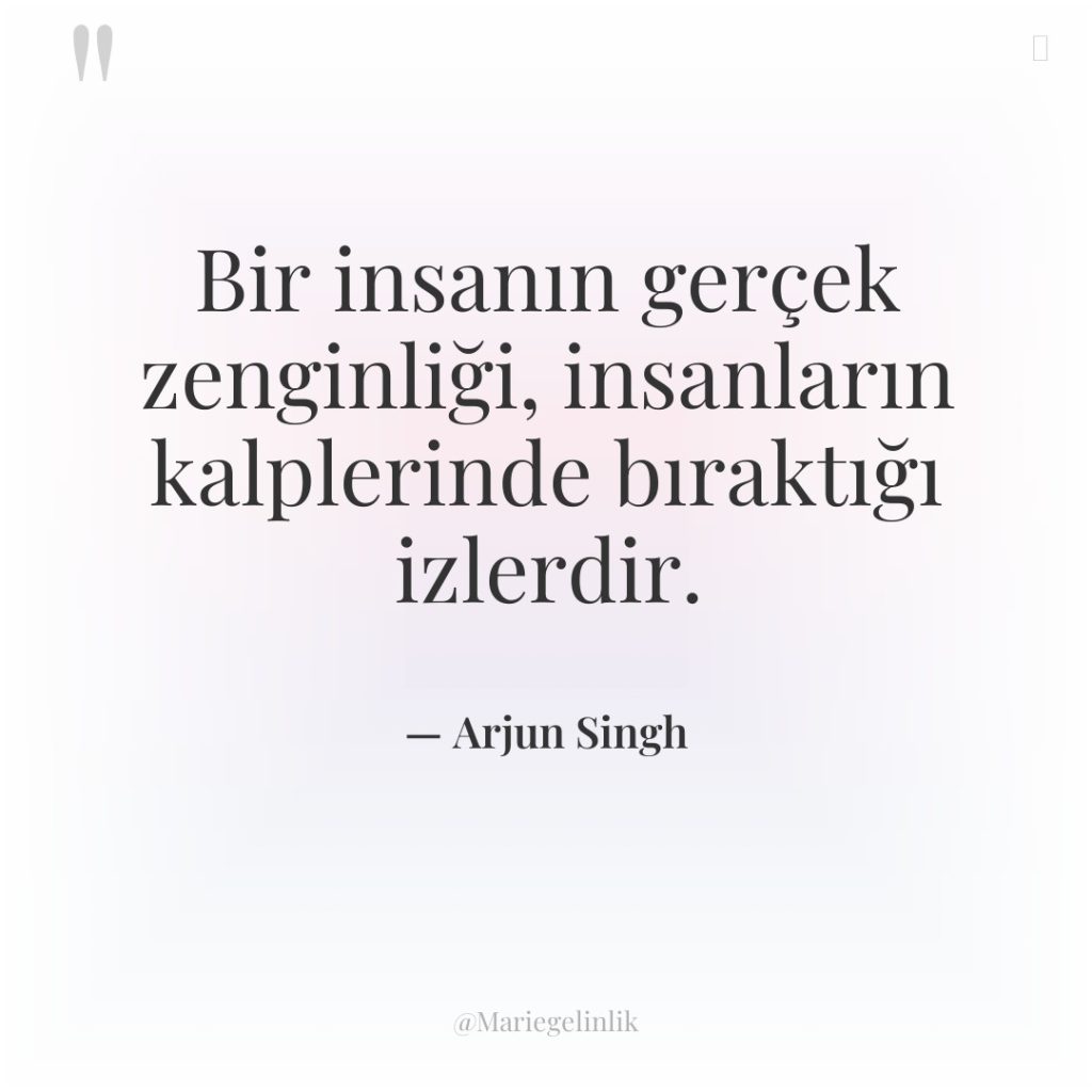 Bir insanın gerçek zenginliği, insanların kalplerinde bıraktığı izlerdir.