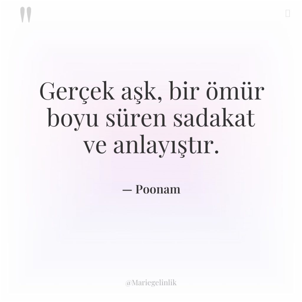 Gerçek aşk, bir ömür boyu süren sadakat ve anlayıştır.