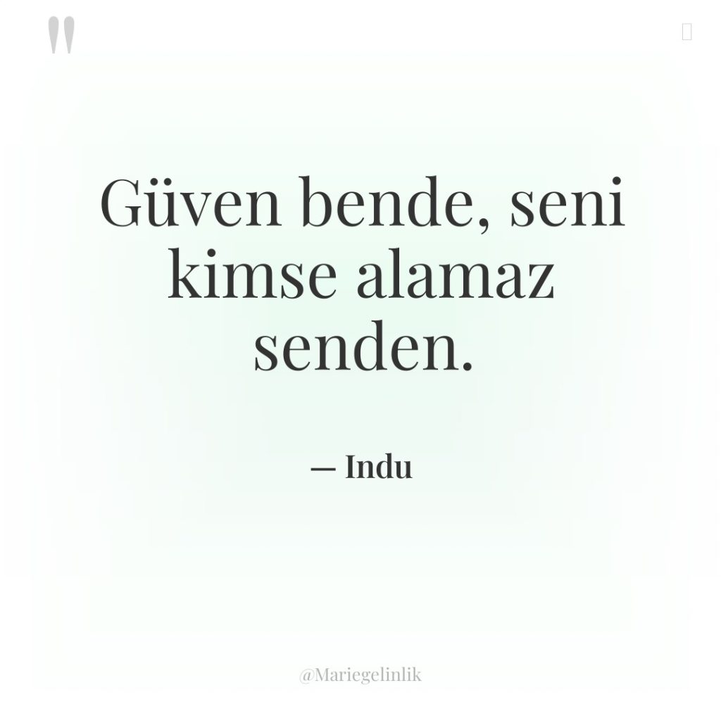 Güven bende, seni kimse alamaz senden.