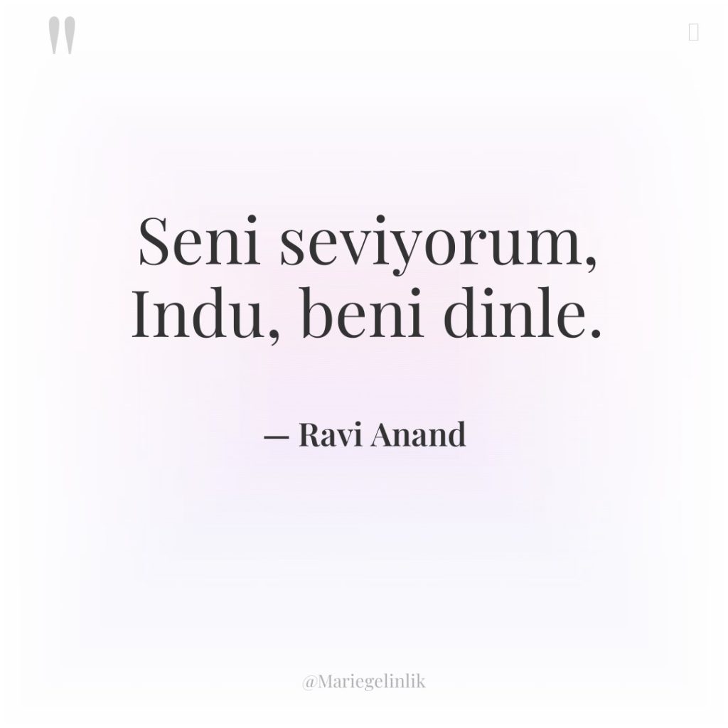 Seni seviyorum, Indu, beni dinle.