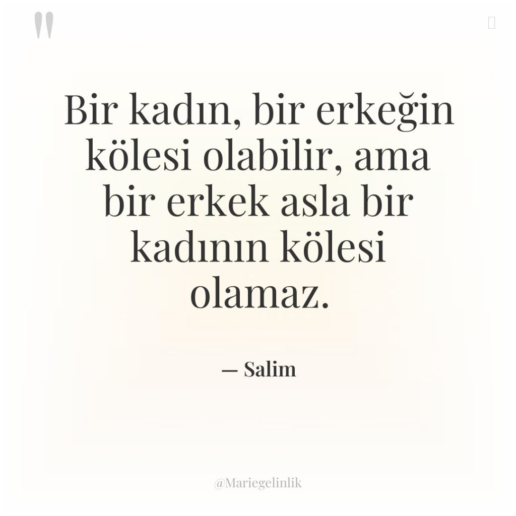 Bir kadın, bir erkeğin kölesi olabilir, ama bir erkek asla…