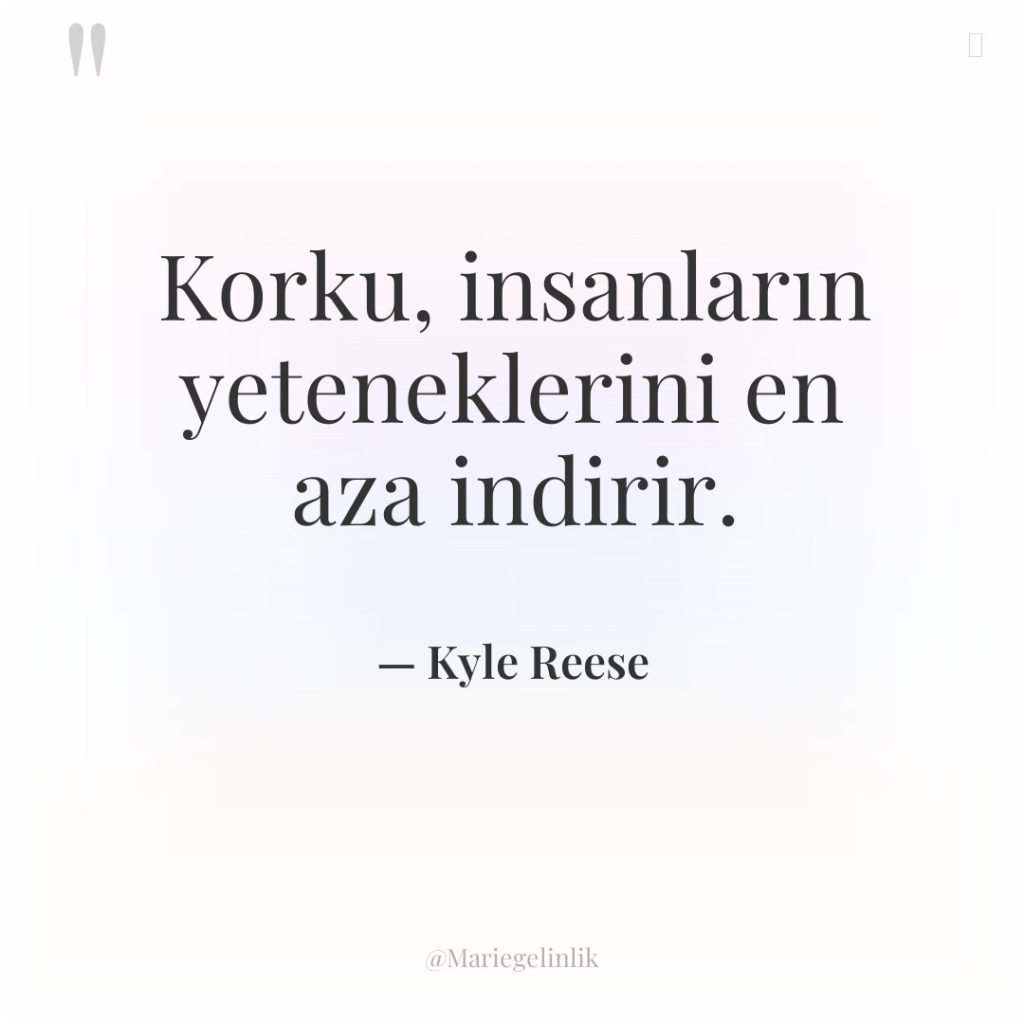 Korku, insanların yeteneklerini en aza indirir.