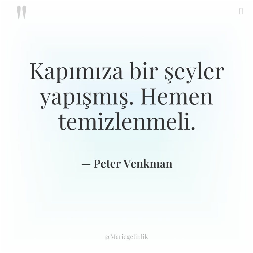 Kapımıza bir şeyler yapışmış. Hemen temizlenmeli.