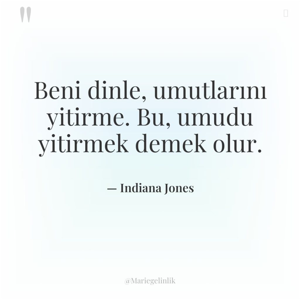 Beni dinle, umutlarını yitirme. Bu, umudu yitirmek demek olur.