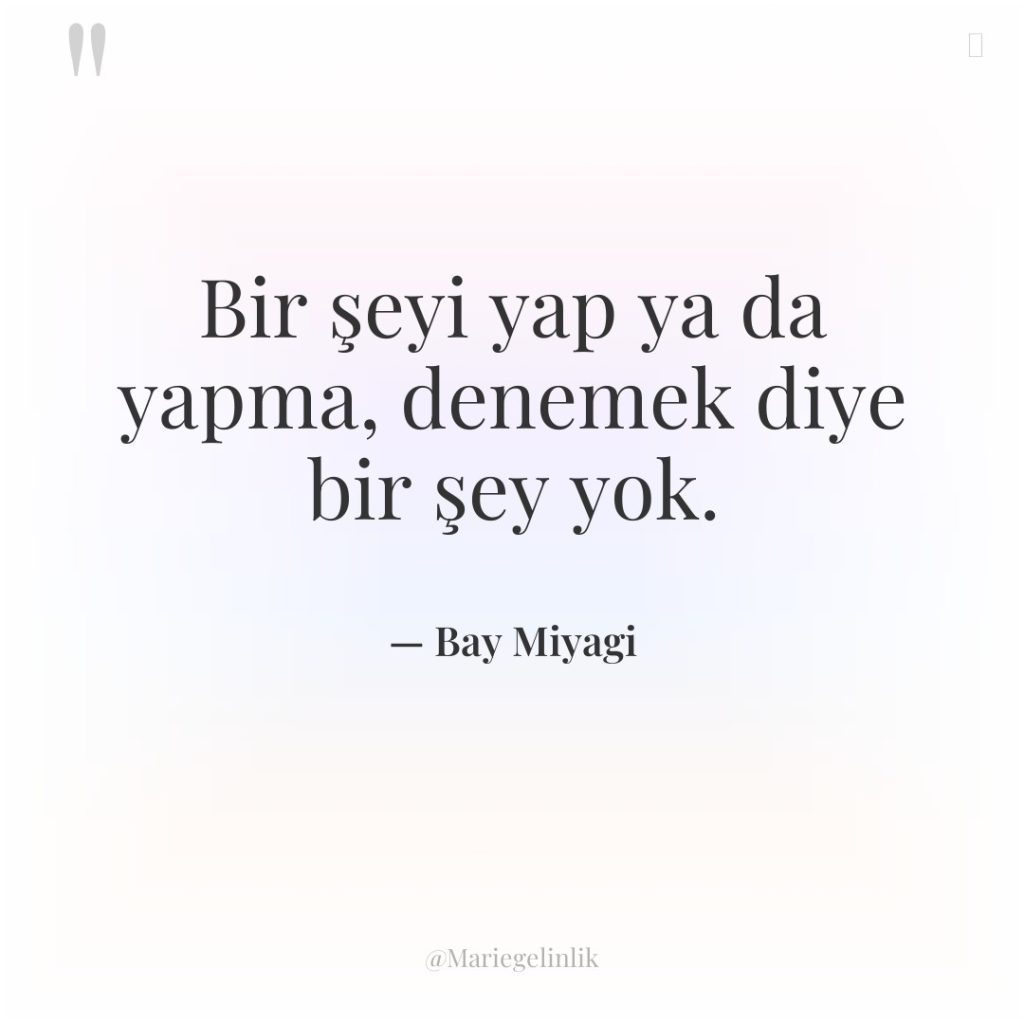 Bir şeyi yap ya da yapma, denemek diye bir şey…