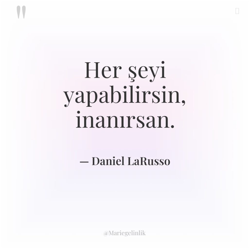 Her şeyi yapabilirsin, inanırsan.