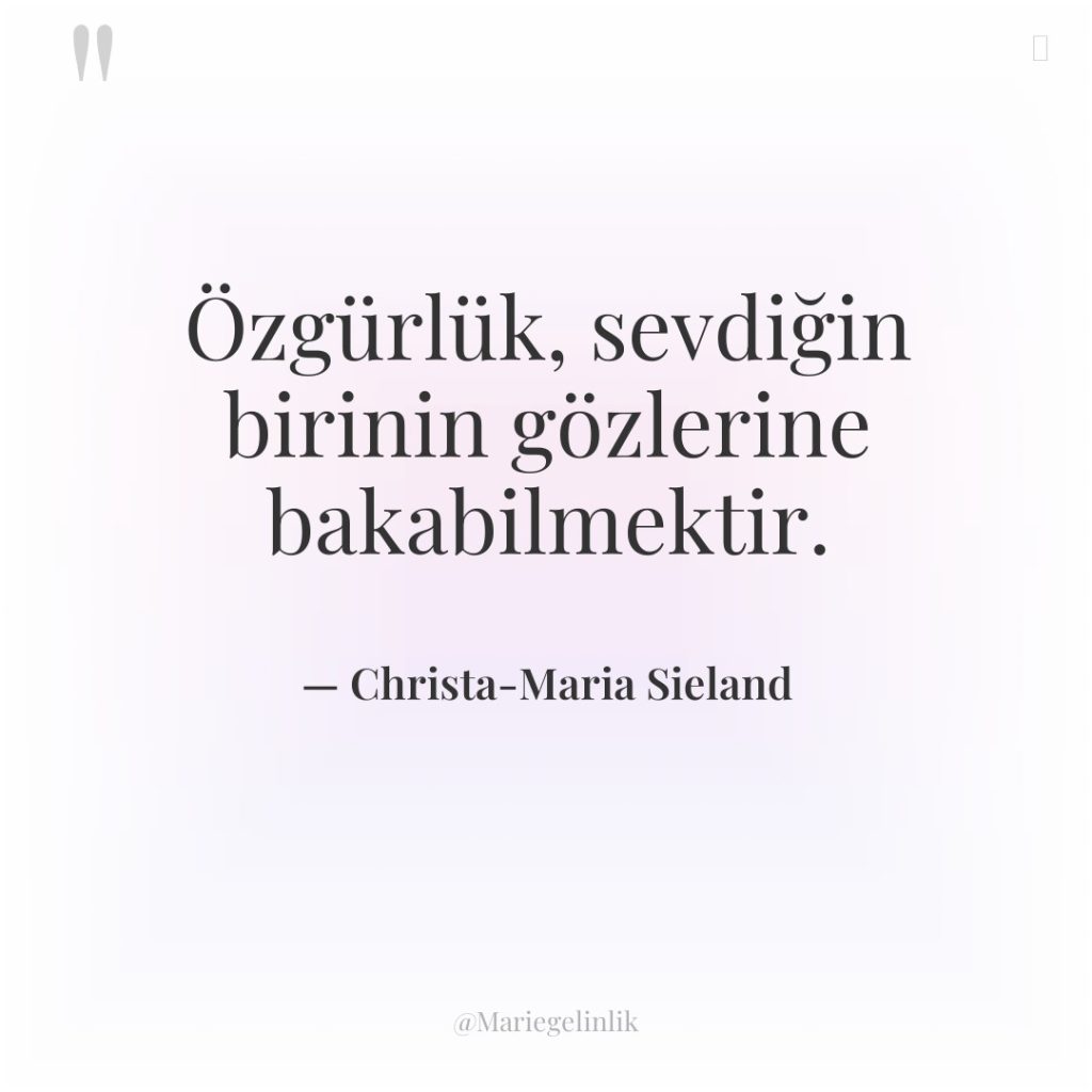 Özgürlük, sevdiğin birinin gözlerine bakabilmektir.