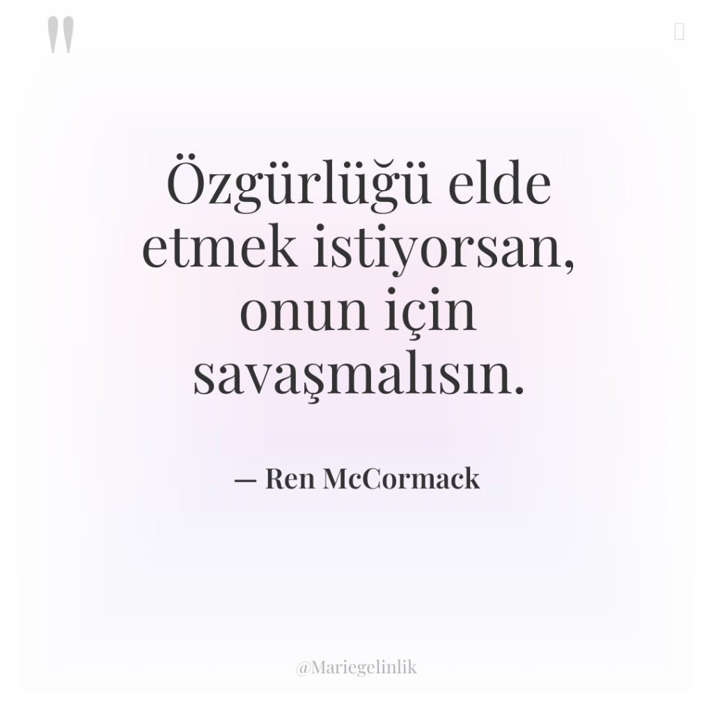 Özgürlüğü elde etmek istiyorsan, onun için savaşmalısın.