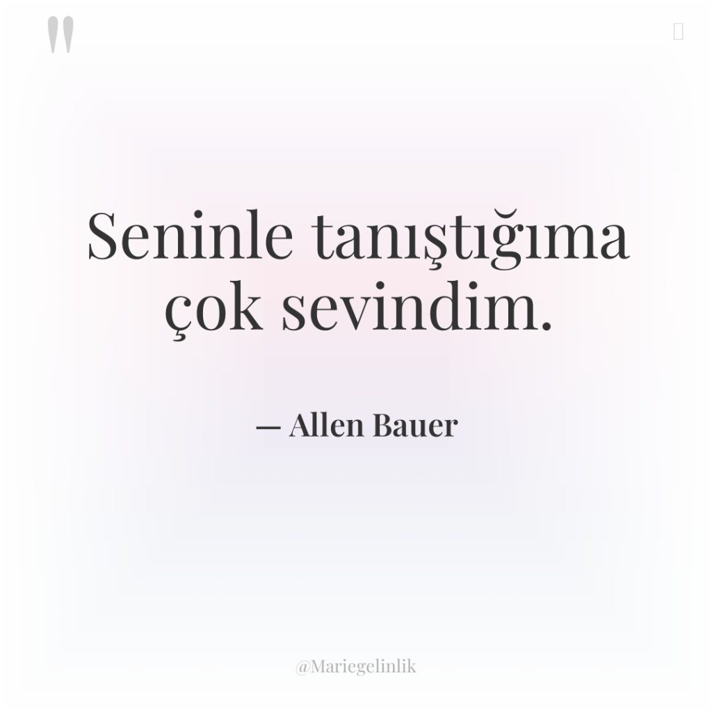 Seninle tanıştığıma çok sevindim.