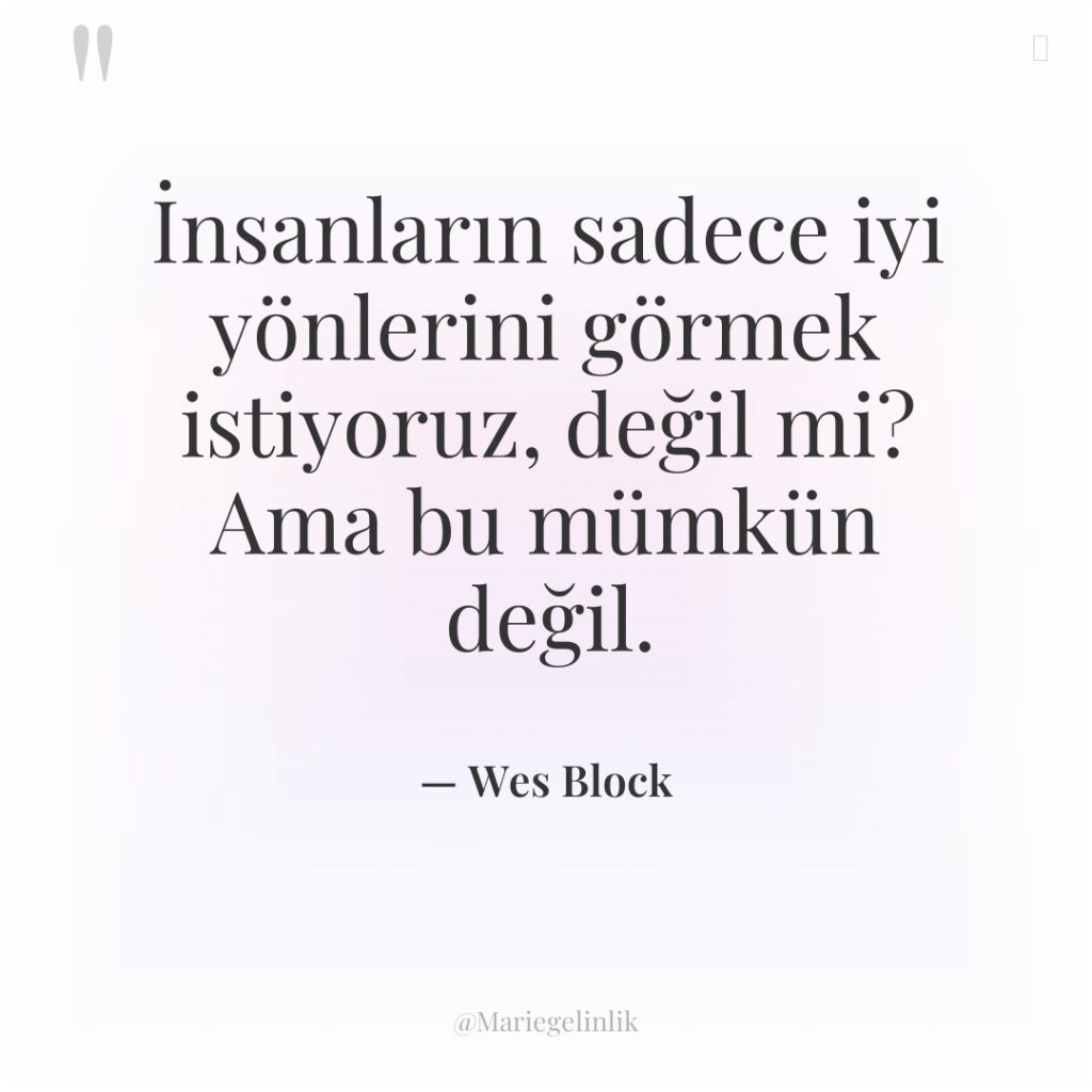 İnsanların sadece iyi yönlerini görmek istiyoruz, değil mi? Ama bu…