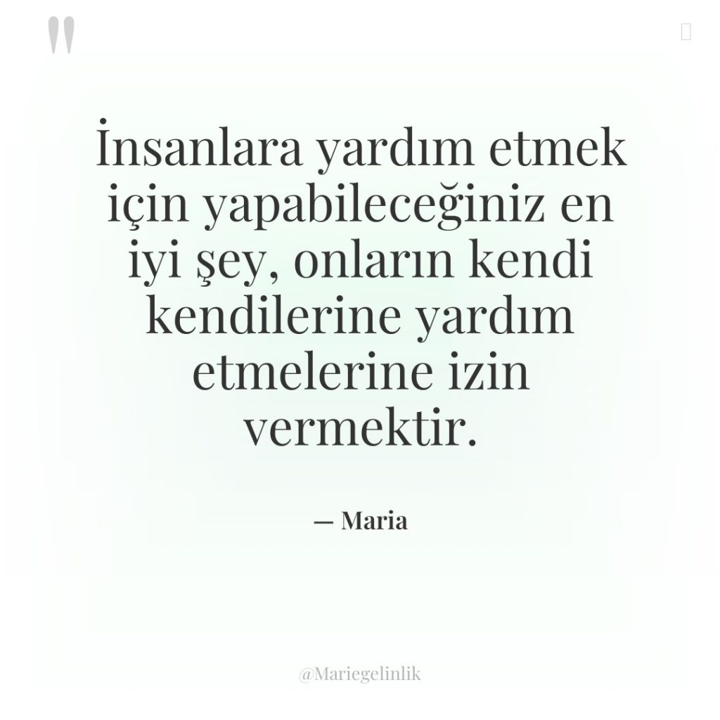 İnsanlara yardım etmek için yapabileceğiniz en iyi şey, onların kendi…