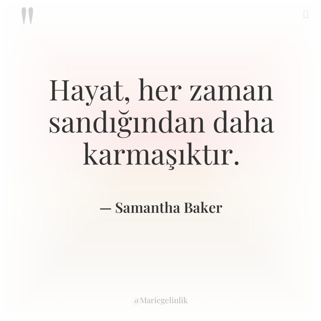 Hayat, her zaman sandığından daha karmaşıktır.