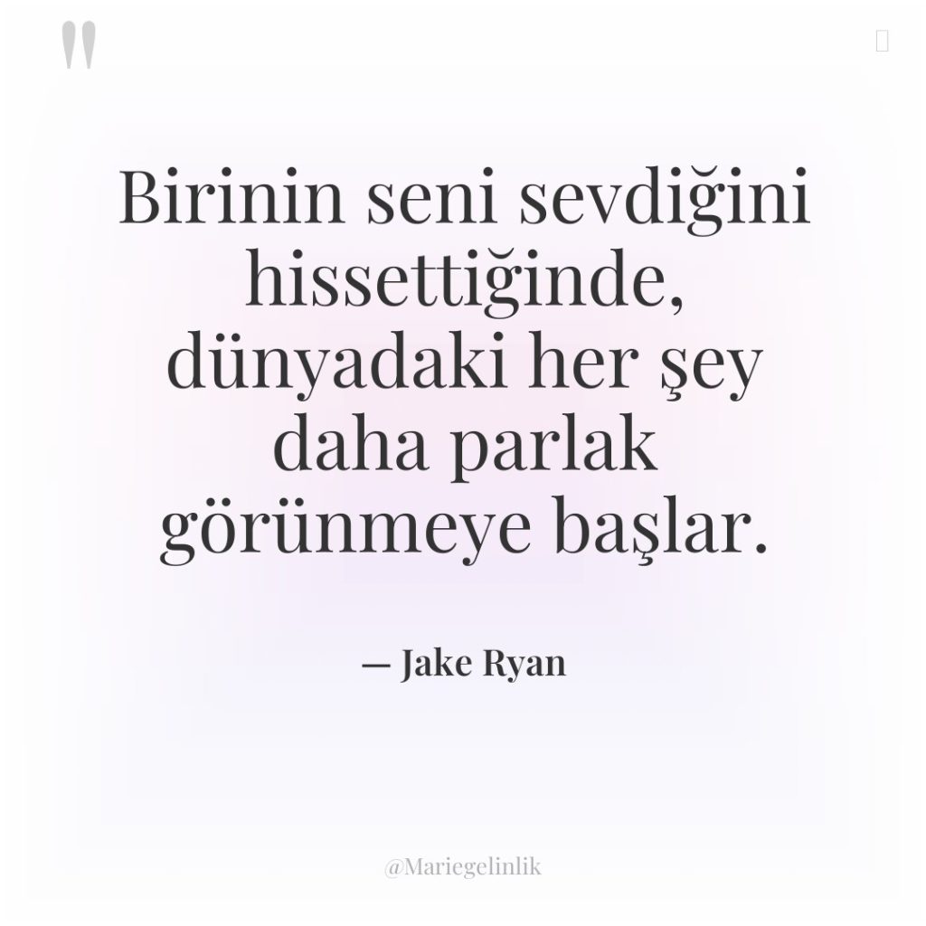Birinin seni sevdiğini hissettiğinde, dünyadaki her şey daha parlak görünmeye…