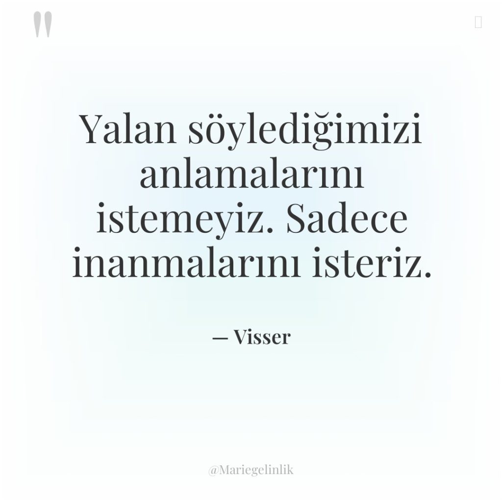 Yalan söylediğimizi anlamalarını istemeyiz. Sadece inanmalarını isteriz.