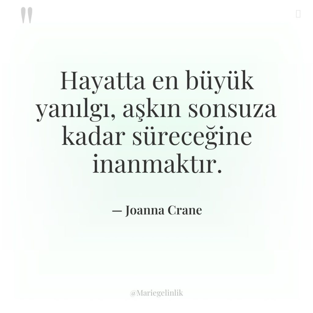Hayatta en büyük yanılgı, aşkın sonsuza kadar süreceğine inanmaktır.