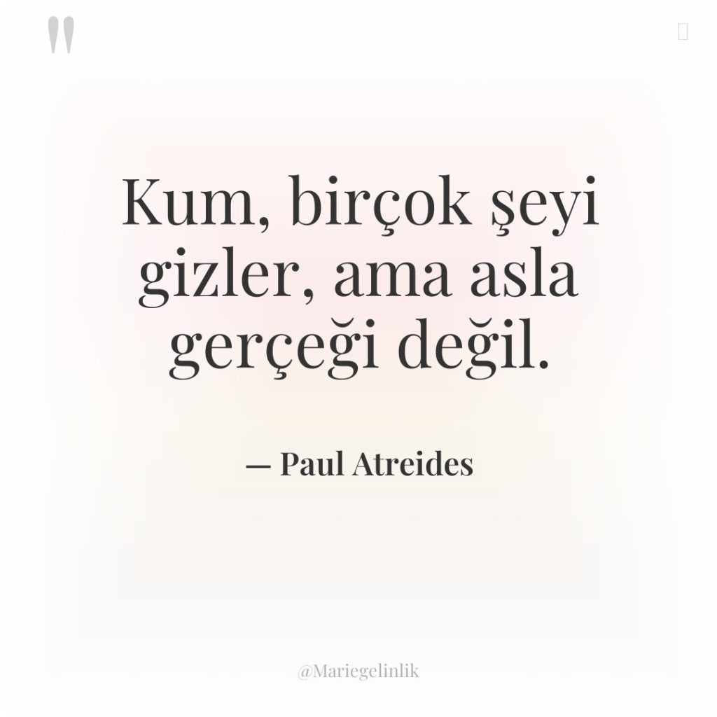 Kum, birçok şeyi gizler, ama asla gerçeği değil.