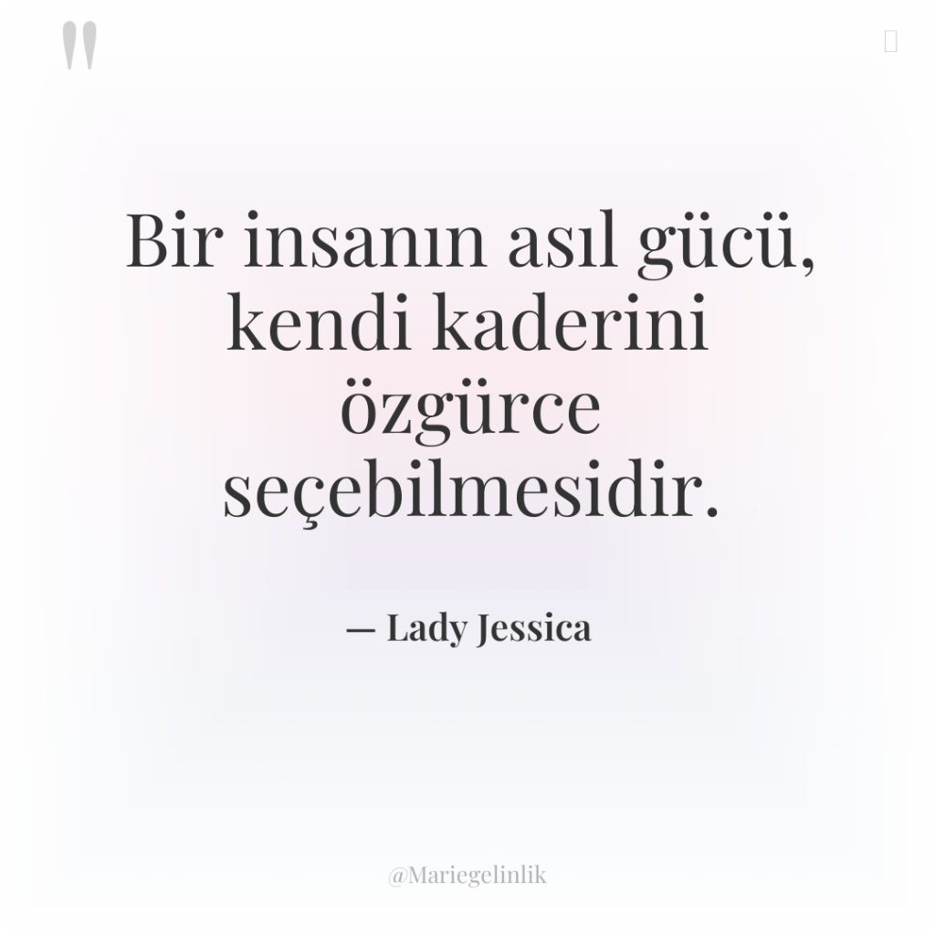 Bir insanın asıl gücü, kendi kaderini özgürce seçebilmesidir.
