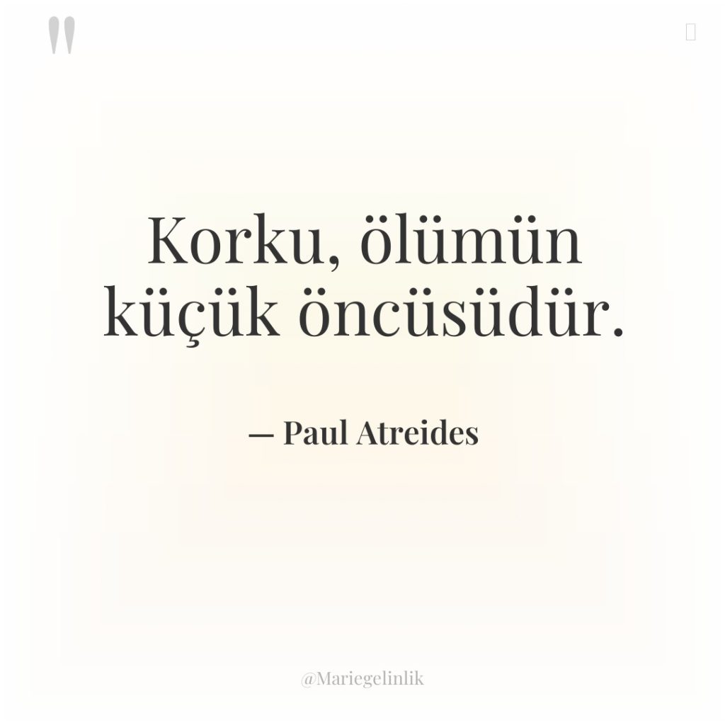 Korku, ölümün küçük öncüsüdür.