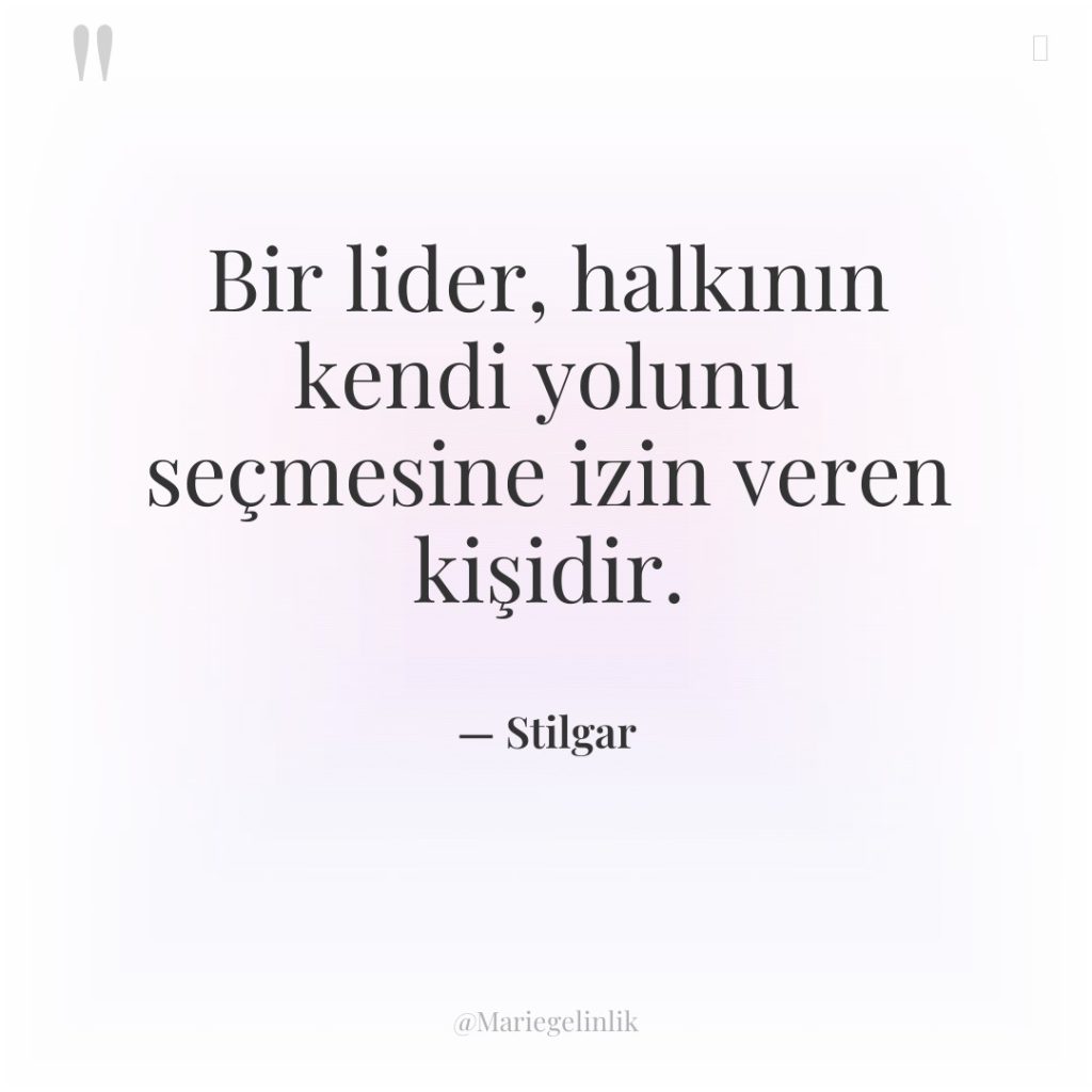 Bir lider, halkının kendi yolunu seçmesine izin veren kişidir.