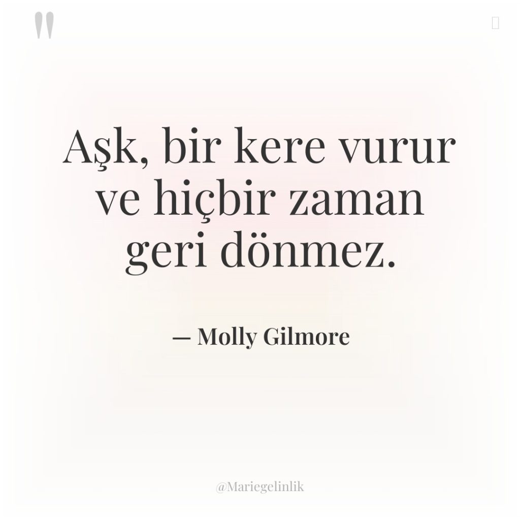 Aşk, bir kere vurur ve hiçbir zaman geri dönmez.