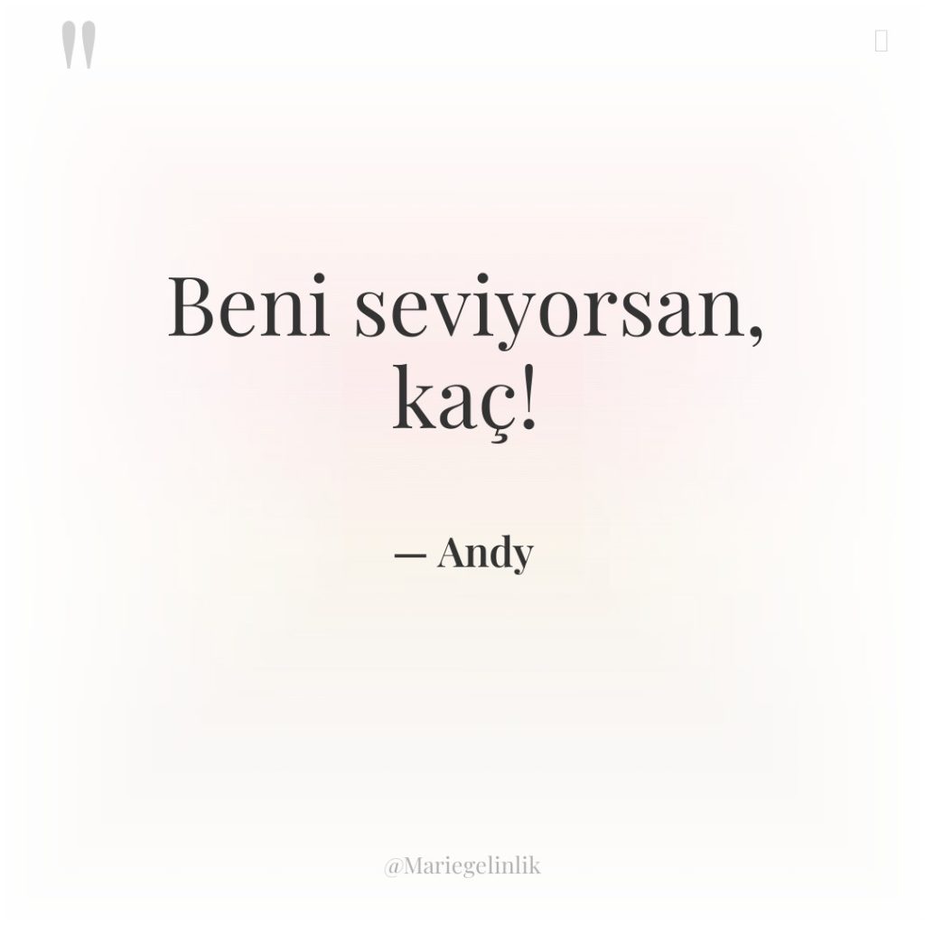 Beni seviyorsan, kaç!