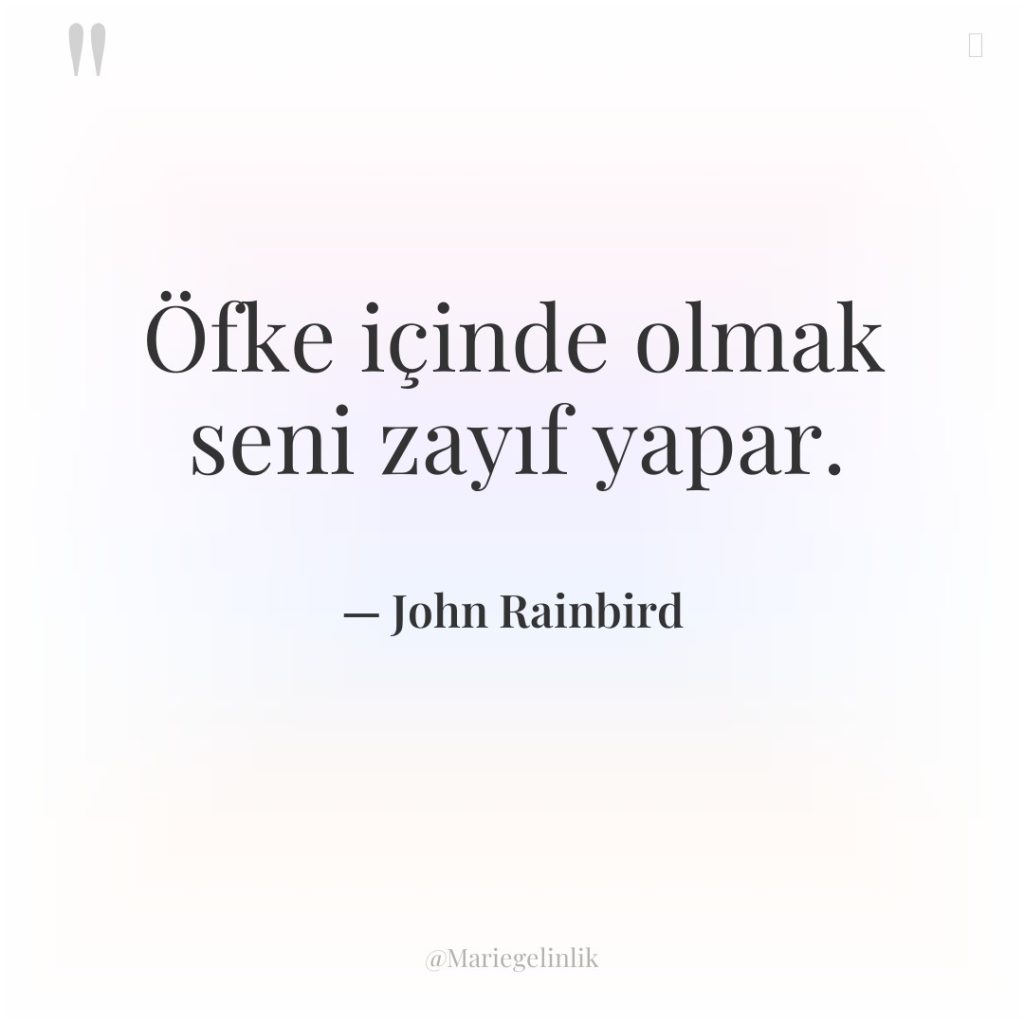 Öfke içinde olmak seni zayıf yapar.