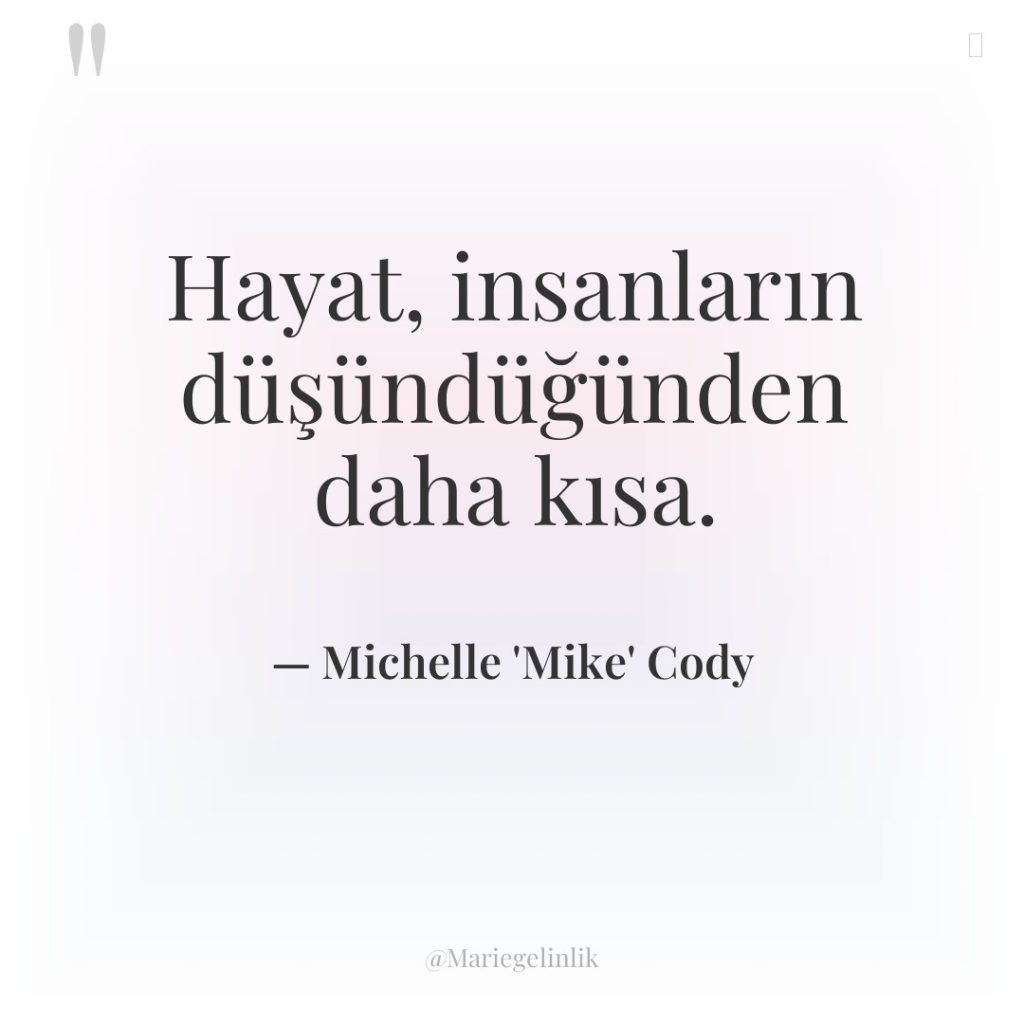 Hayat, insanların düşündüğünden daha kısa.