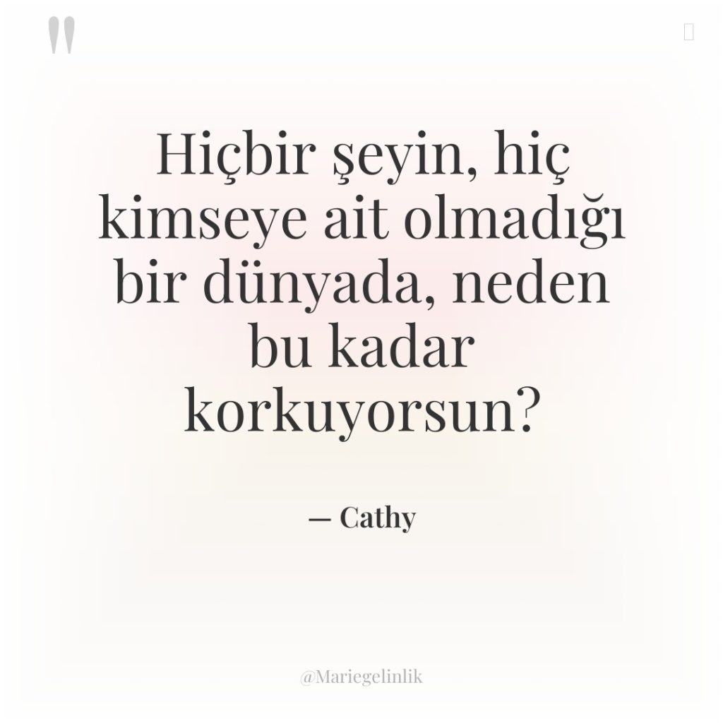 Hiçbir şeyin, hiç kimseye ait olmadığı bir dünyada, neden bu…