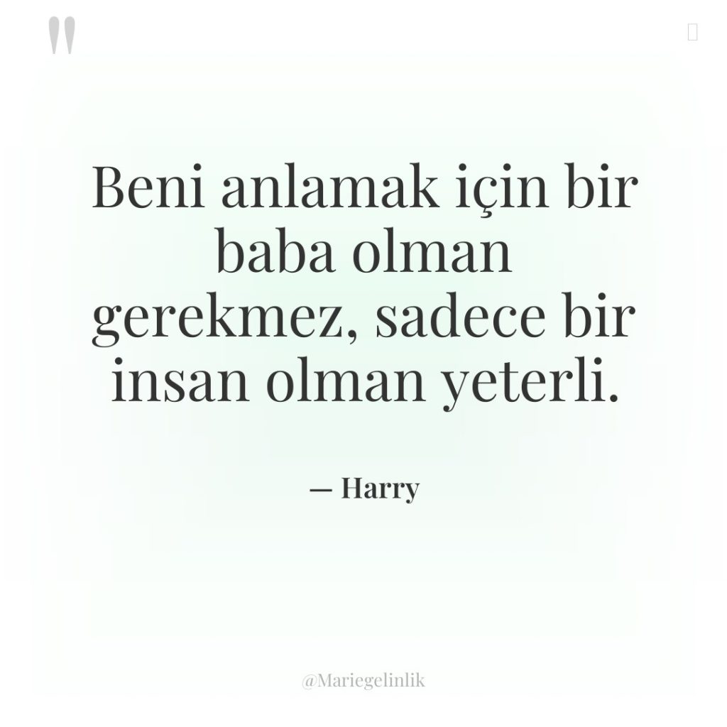 Beni anlamak için bir baba olman gerekmez, sadece bir insan…