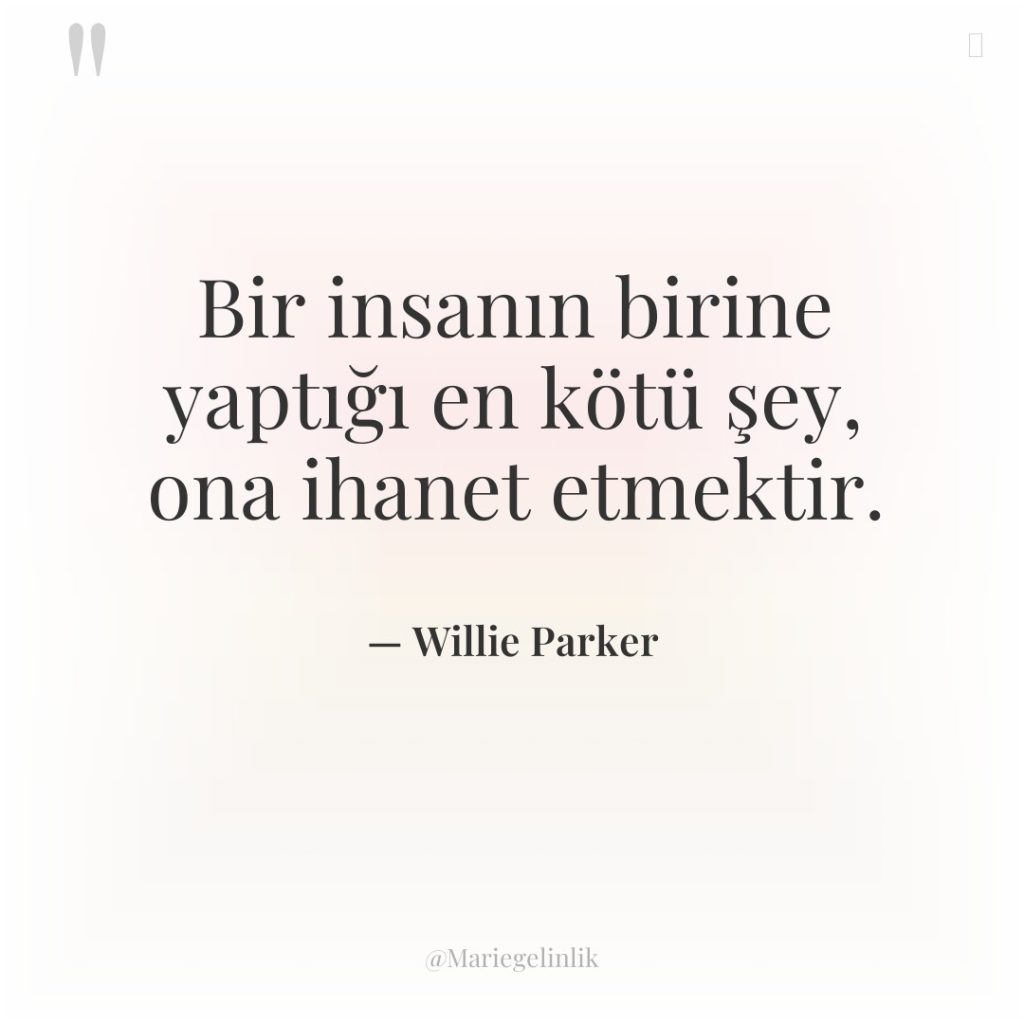 Bir insanın birine yaptığı en kötü şey, ona ihanet etmektir.