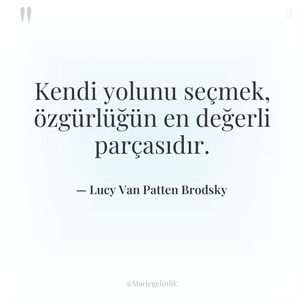 Kendi yolunu seçmek, özgürlüğün en değerli parçasıdır.