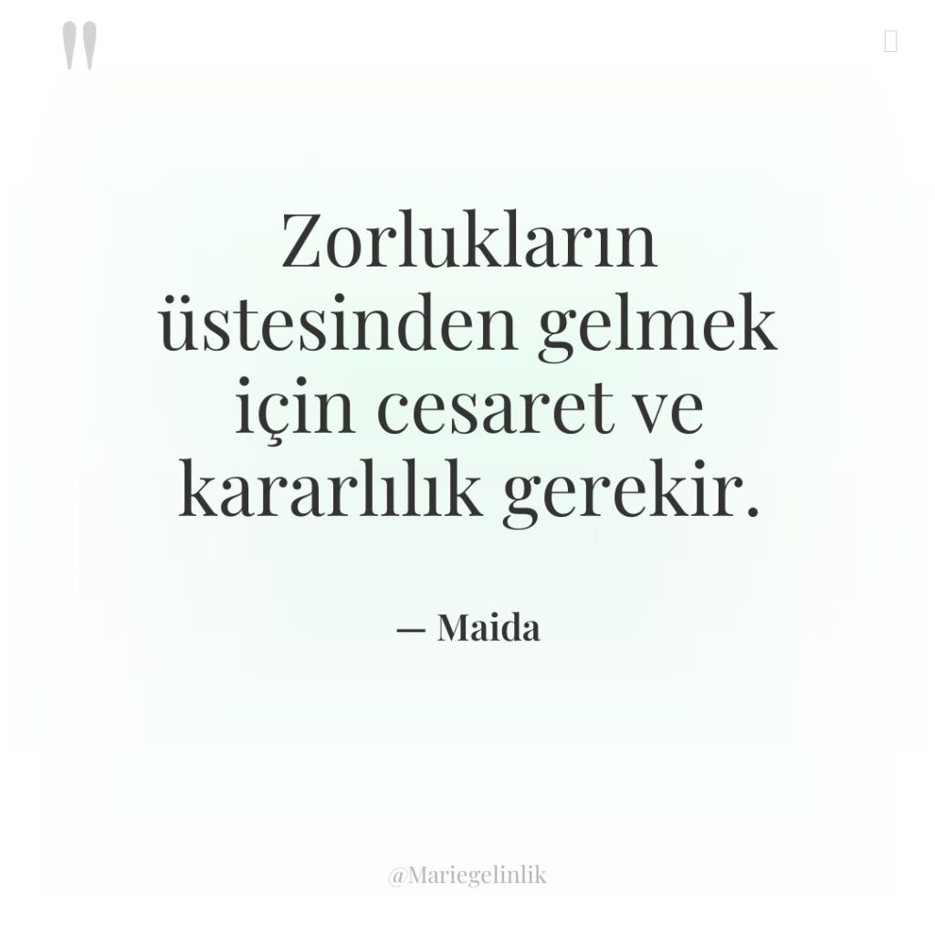 Zorlukların üstesinden gelmek için cesaret ve kararlılık gerekir.