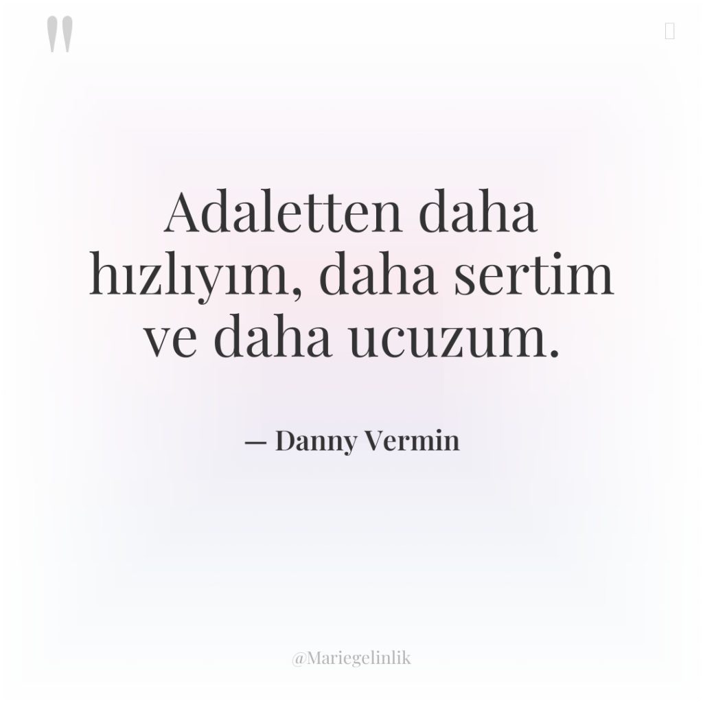 Adaletten daha hızlıyım, daha sertim ve daha ucuzum.