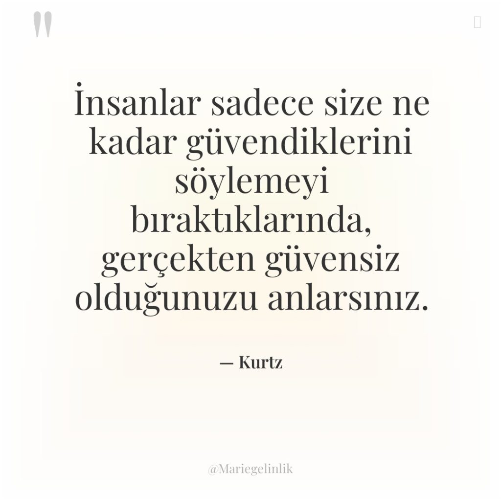 İnsanlar sadece size ne kadar güvendiklerini söylemeyi bıraktıklarında, gerçekten güvensiz…