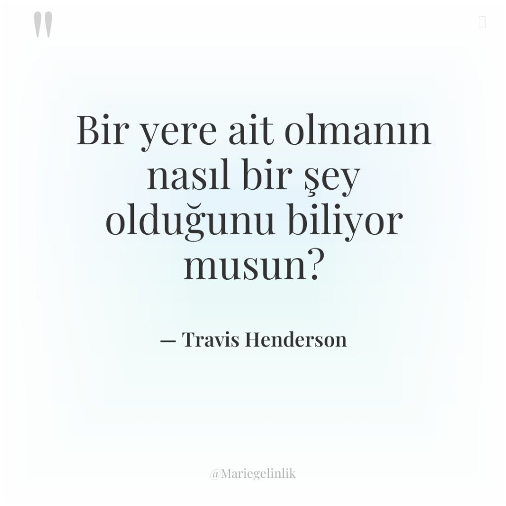 Bir yere ait olmanın nasıl bir şey olduğunu biliyor musun?