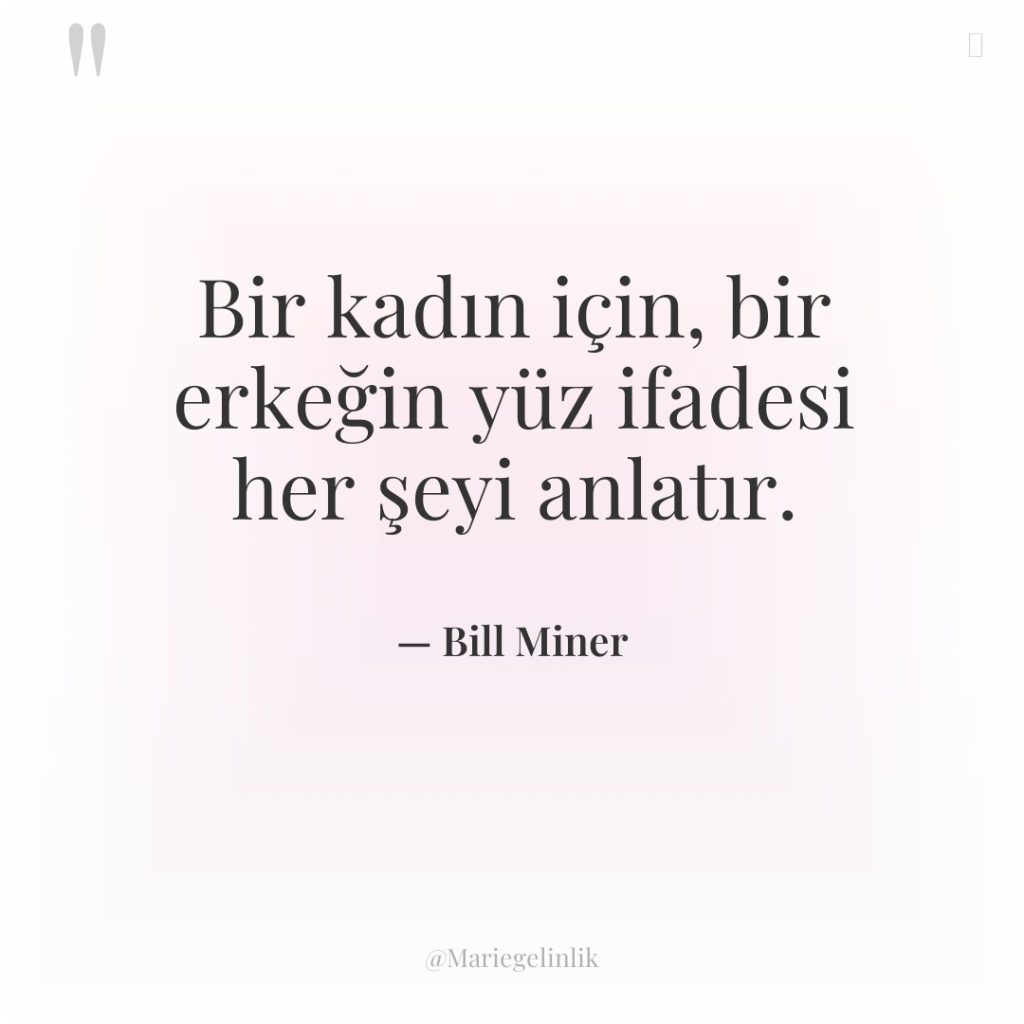 Bir kadın için, bir erkeğin yüz ifadesi her şeyi anlatır.