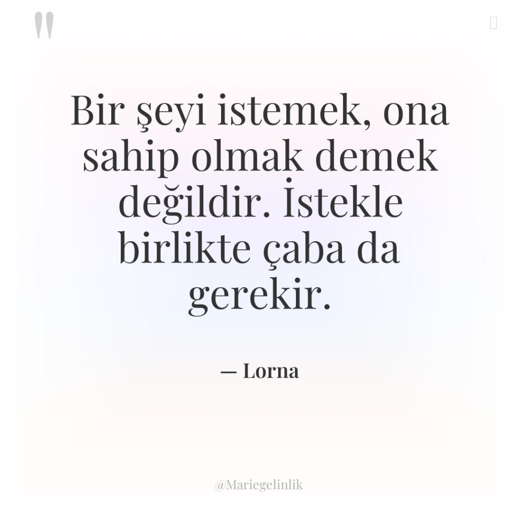 Bir şeyi istemek, ona sahip olmak demek değildir. İstekle birlikte…