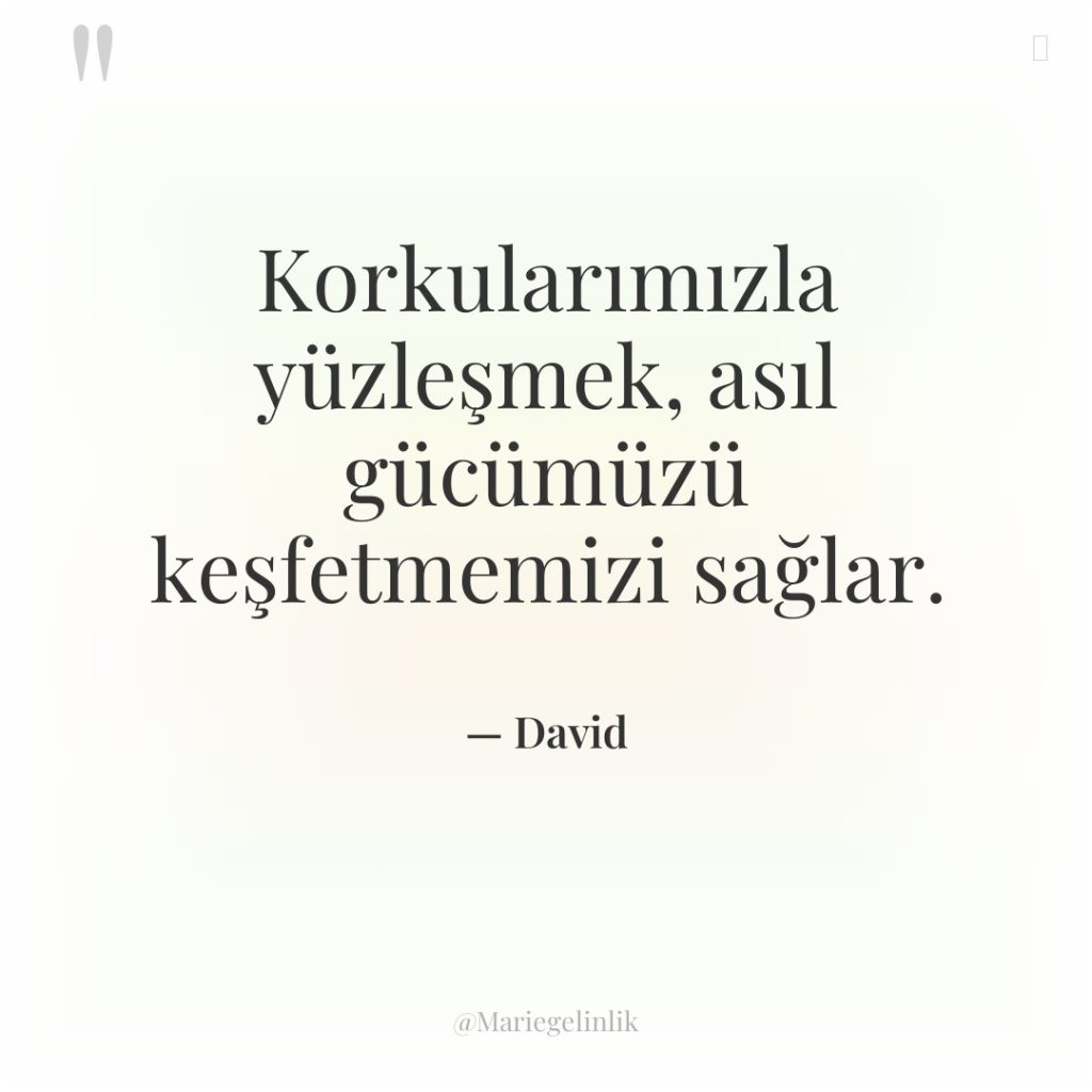 Korkularımızla yüzleşmek, asıl gücümüzü keşfetmemizi sağlar.