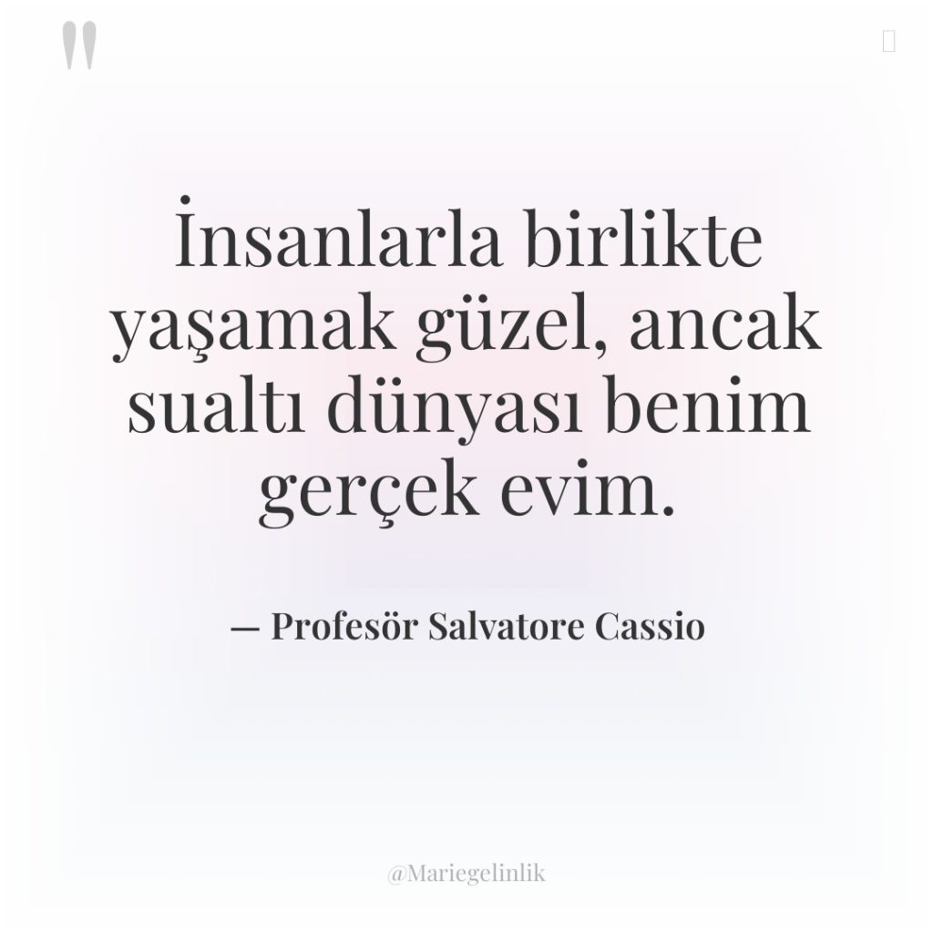 İnsanlarla birlikte yaşamak güzel, ancak sualtı dünyası benim gerçek evim.