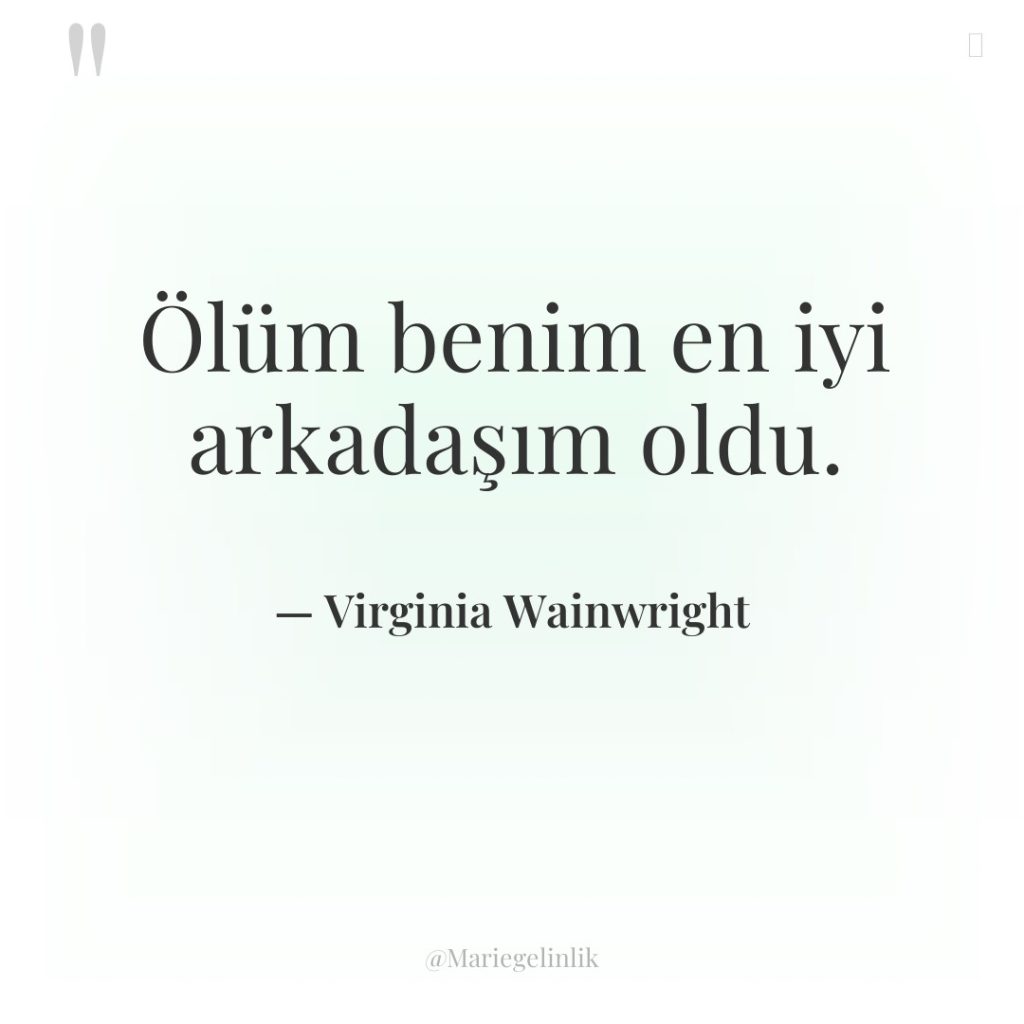 Ölüm benim en iyi arkadaşım oldu.