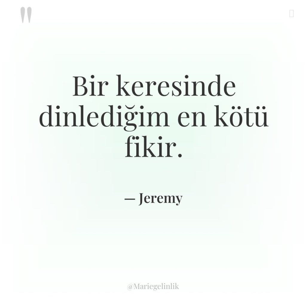 Bir keresinde dinlediğim en kötü fikir.