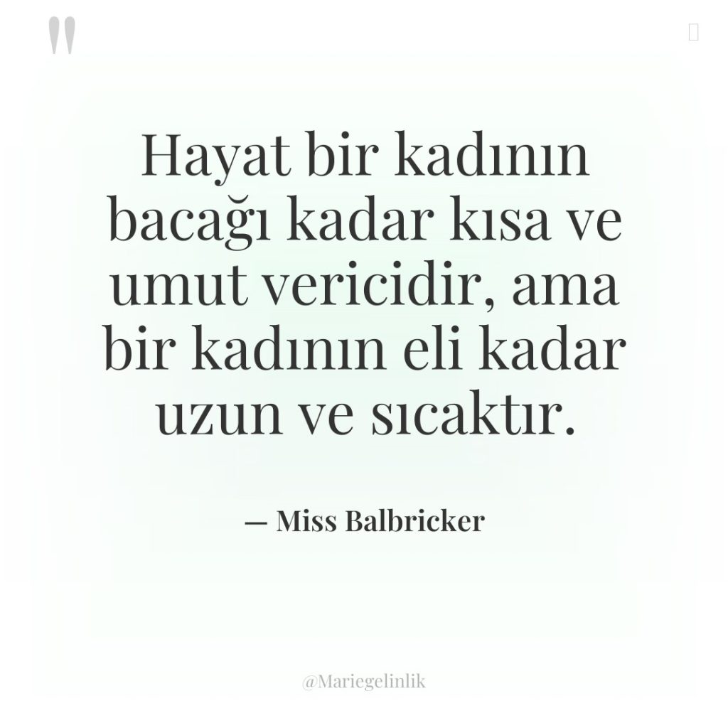 Hayat bir kadının bacağı kadar kısa ve umut vericidir, ama…