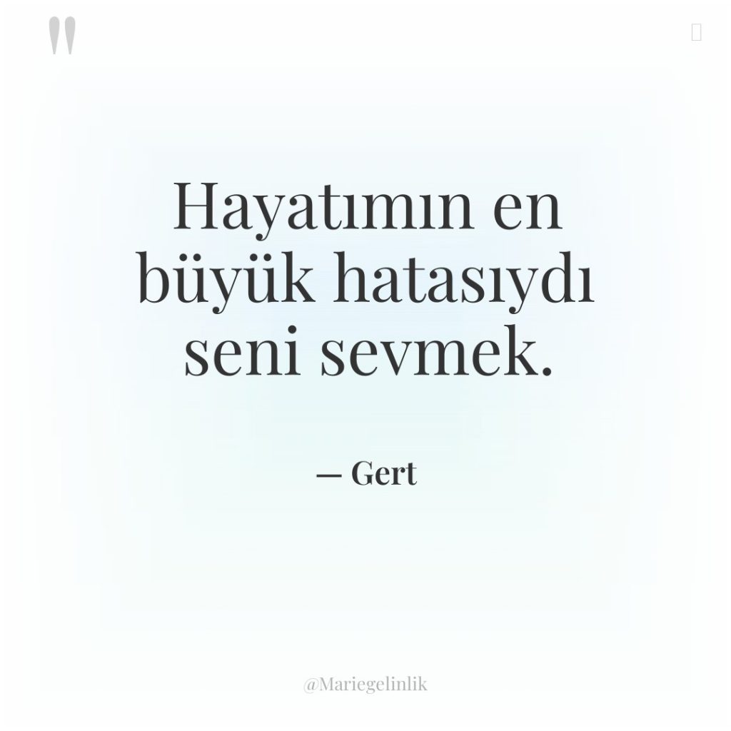 Hayatımın en büyük hatasıydı seni sevmek.