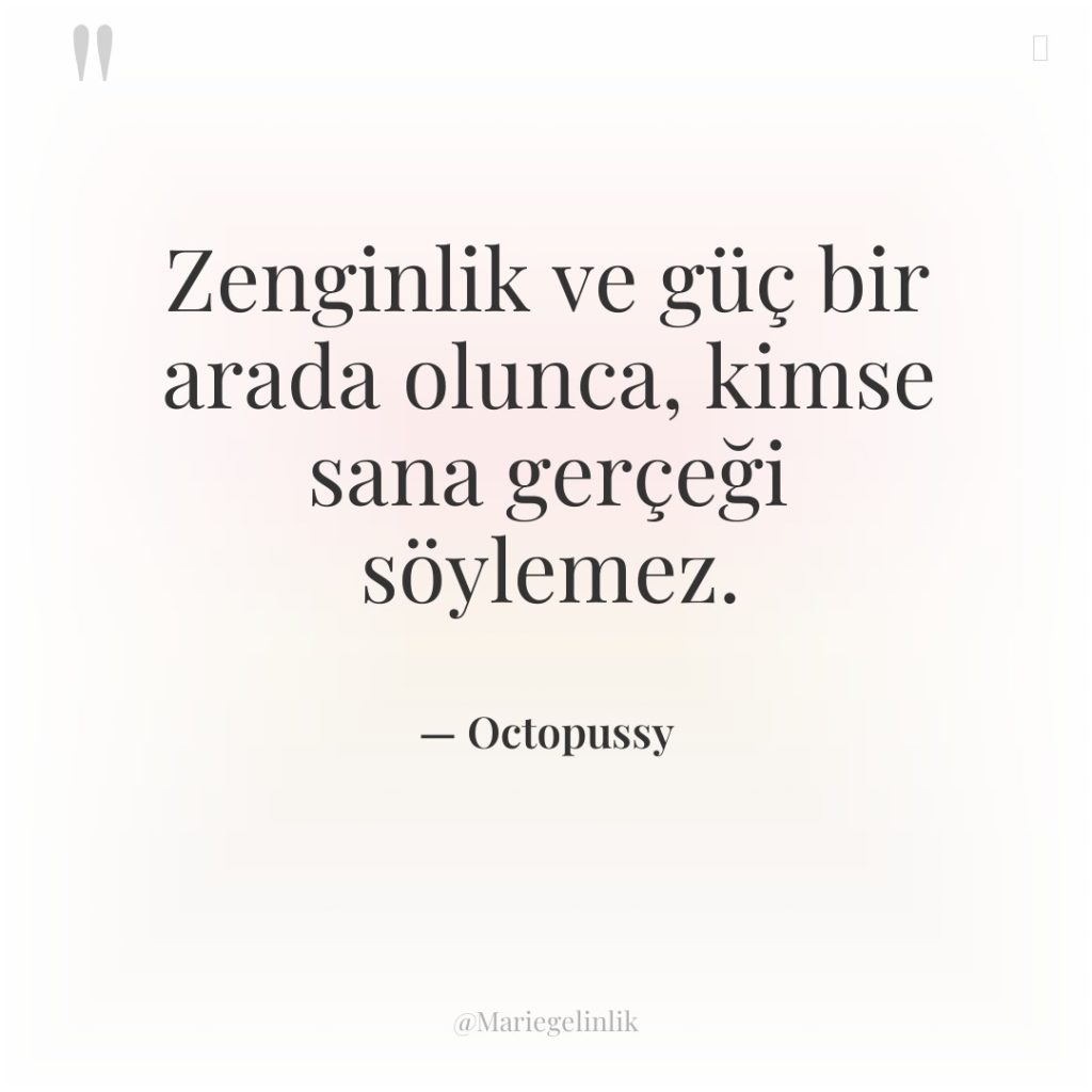 Zenginlik ve güç bir arada olunca, kimse sana gerçeği söylemez.