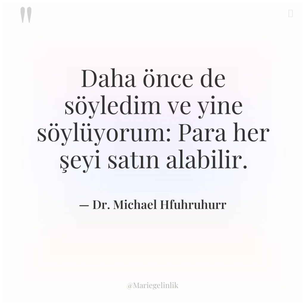 Daha önce de söyledim ve yine söylüyorum: Para her şeyi…