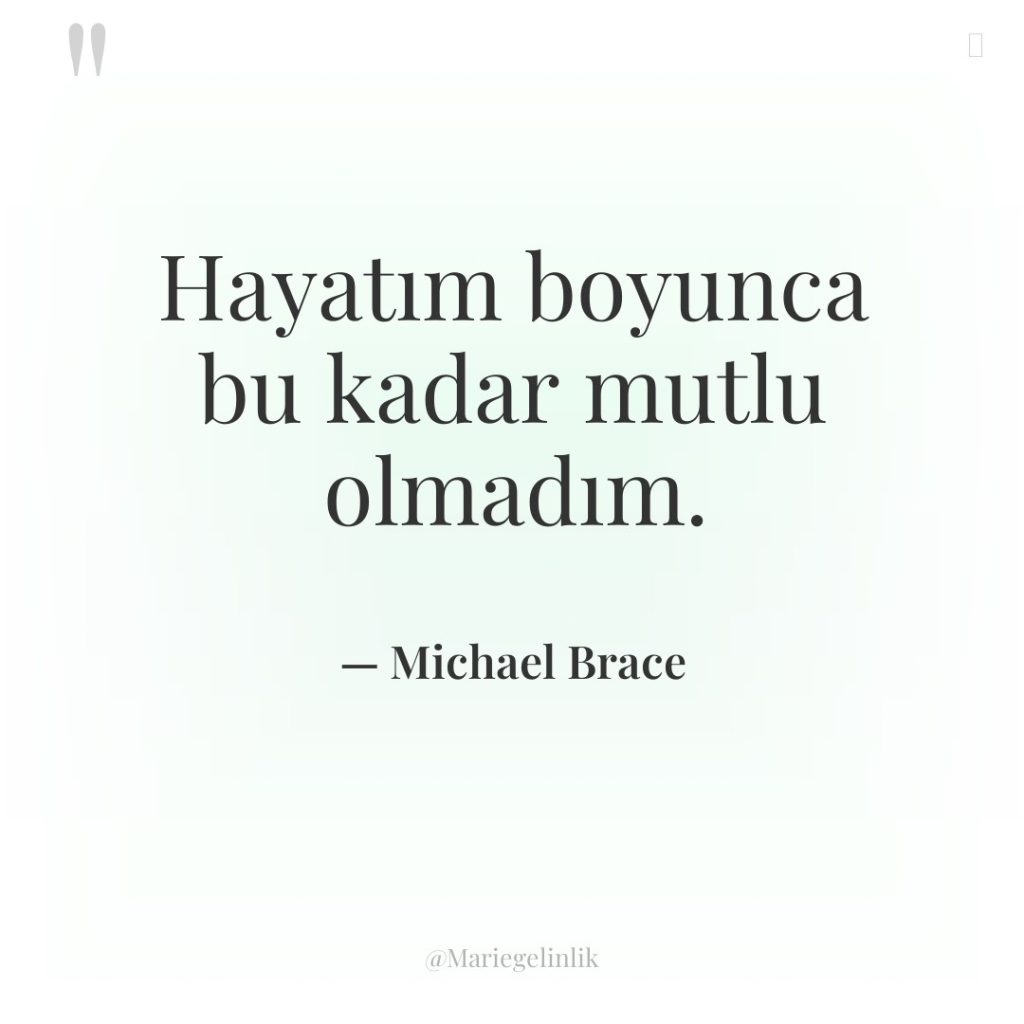 Hayatım boyunca bu kadar mutlu olmadım.