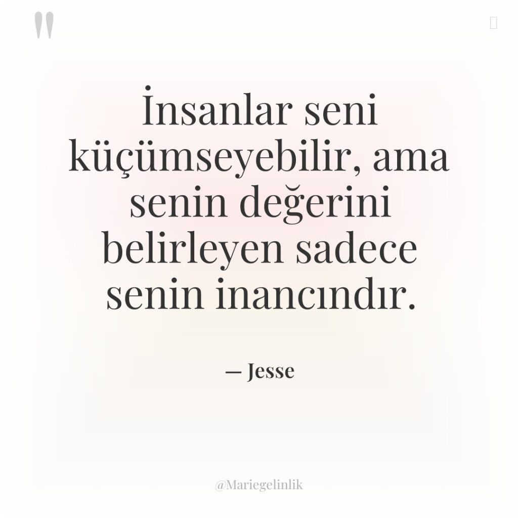 İnsanlar seni küçümseyebilir, ama senin değerini belirleyen sadece senin inancındır.